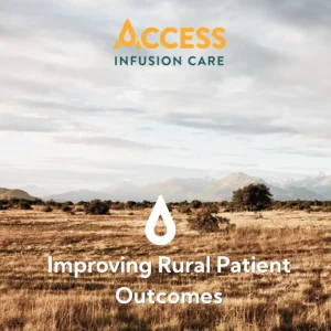 Access Infusion Care Strengthens Rural Patient Outcomes Through Community-Embedded, Nurse- and Pharmacist-Led Provider Model